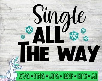 Single all the way svg, funny christmas svg, divorced christmas svg, christmas clip art, snowflake svg, single svg,png,jpg,eps, dxf, digital