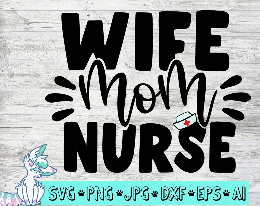 Wife Mom Nurse Svg File Mom Svg Nurse Svg File Nursing Svg Etsy