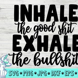 Inhaleer de goede shit adem de slechte shit svg uit, grappig citaat svg, grappige svg, moeders citaten svg, png, jpg, eps, dxf, digitale download
