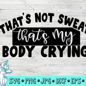 gym svg drôle, citation séance d’entraînement drôle, ce n’est pas la sueur svg, c’est le corps qui pleure svg, perdre du poids svg, perte de poids svg, png, jpg, eps, dxf