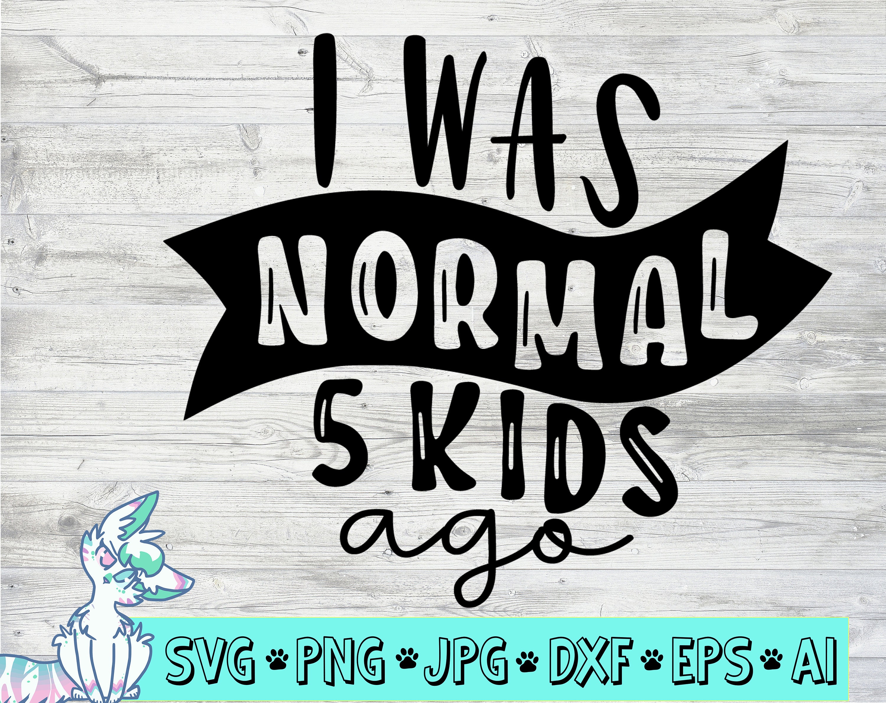 I was normal 5 kids ago svg funny mom svg mothers day svg | Etsy