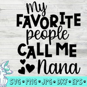 My Favorite People Call Me Nana, Mother&#39;s Day SVG, Mother&#39;s Day, Grandma SVG, svg, dxf, eps, png, Instant Download Cut File