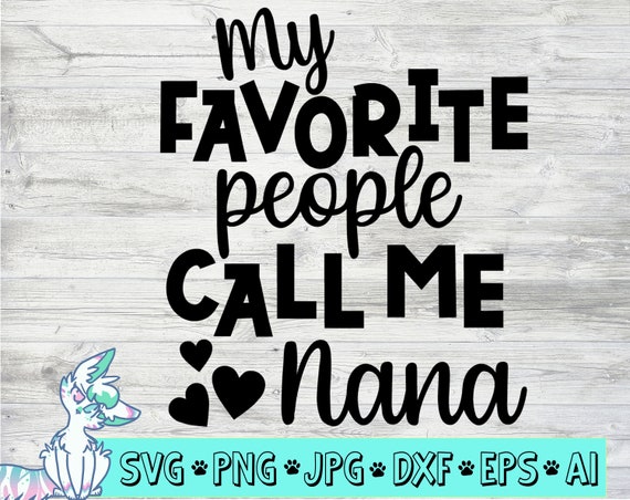 My Favorite People Call Me Nana Mother S Day Svg Etsy