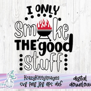 I Only Smoke The Good Stuff Svg File, Vector Printable Clipart, Funny BBQ Quote Svg, Barbecue Grill Sayings Svg, BBQ Shirt Print, Decal