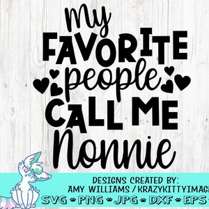 Minhas pessoas favoritas me chamam de Nonnie, Dia das Mães SVG, Dia das Mães, Vovó SVG, svg, dxf, eps, png, download instantâneo de arquivo cortado, Nonnie Svg