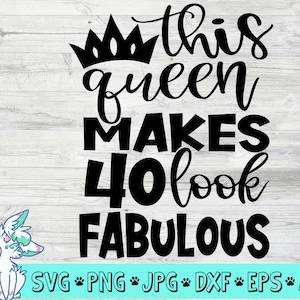 Questa regina fa 40 look favolosi Svg, Birthday Queen Svg, 40th Birthday Svg, quarant'anni Svg, Birthday Girl Svg, png, jpg, eps, dxf,digital