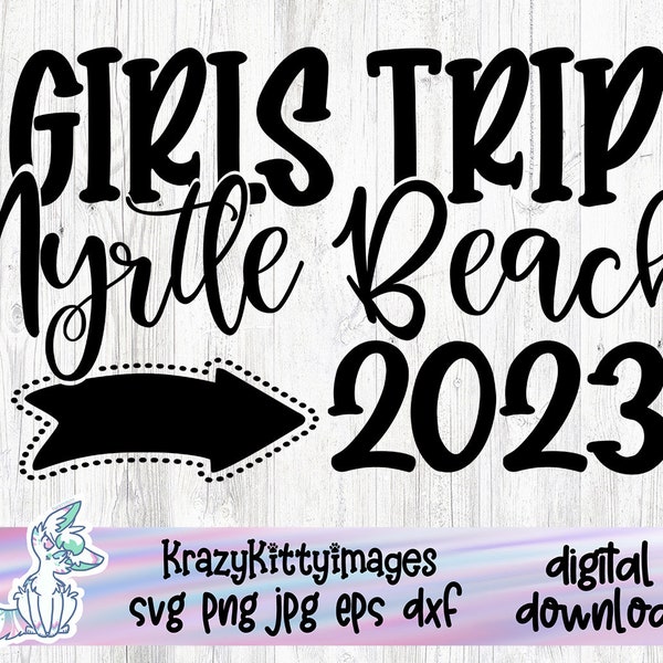 Girls trip Myrtle Beach 2023 svg, girls vacation svg, girls trip cut file, png, jpg, dxf, instant download, bachelorette, South Carolina svg