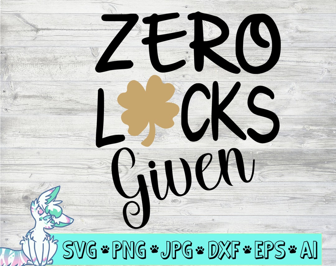 Zero Lucks Given Svg St Patricks Day Svg Irish Svg Holiday Etsy