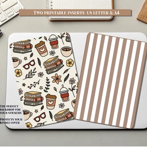 May include: Two printable inserts for US Letter and A4. One insert features a pattern of books, coffee cups, glasses, and flowers. The other insert has vertical brown and white stripes. Text on the image reads: "THE PERFECT BACKDROP FOR YOUR STICKERS PROTECTS YOUR KINDLE COVER."