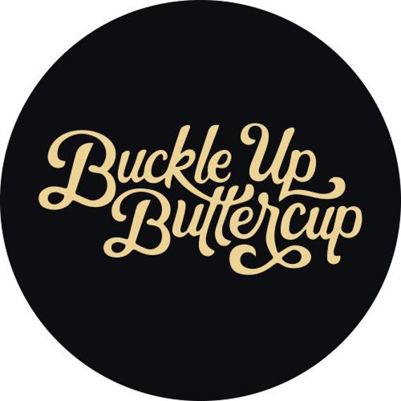 Buckle up Buttercup Etsy