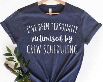 Flight Attendant Gift, Flight Attendant Shirt, I Have Been Personally Victimized by Crew Scheduling, Funny Flight Stewardess Tshirt Women