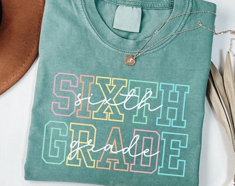 6th Grade Teacher Shirt, Comfort Colors® Sixth Grade Teacher Shirt, Colorful 6th Grade Shirt, Sixth Grade Shirt, Elementary School Teacher
