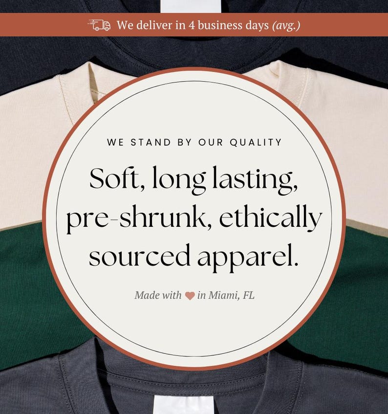 May include: Close-up of three t-shirts in different colors, stacked on top of each other. A white circle with a red border contains the text "WE STAND BY OUR QUALITY" and the text "Soft, long lasting, pre-shrunk, ethically sourced apparel." The text "Made with &hearts; in Miami, FL" is below the circle.