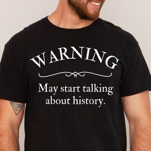 History Teacher Shirt Men, History Buff Shirt, History Buff Gift, Funny History Teacher Gift, Warning May Start Talking About History Shirt