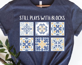 Quilt Shirt, I Still Play With Blocks Shirt, Quilt Pattern T-Shirt, Quilter Shirt, Quilting Gift Tee, Quilt Blocks Printed Shirt for Retreat
