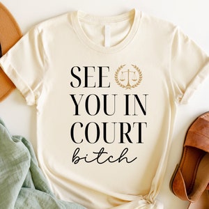 See You in Court Bitch Lawyer Shirt, Lawyer Gift, Law School Graduation Gift, Law Student Gift, District, Defense Attorney, Prosecutor