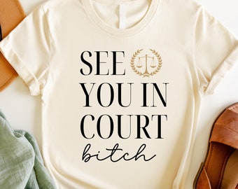 See You in Court Bitch Lawyer Shirt, Lawyer Gift, Law School Graduation Gift, Law Student Gift, District, Defense Attorney, Prosecutor