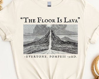 History Teacher Shirt, The Floor is Lava Shirt, Funny Pompeii Shirt, Mount Vesuvius Volcano Shirt, Ancient Roman History Lover Gift, 79 AD