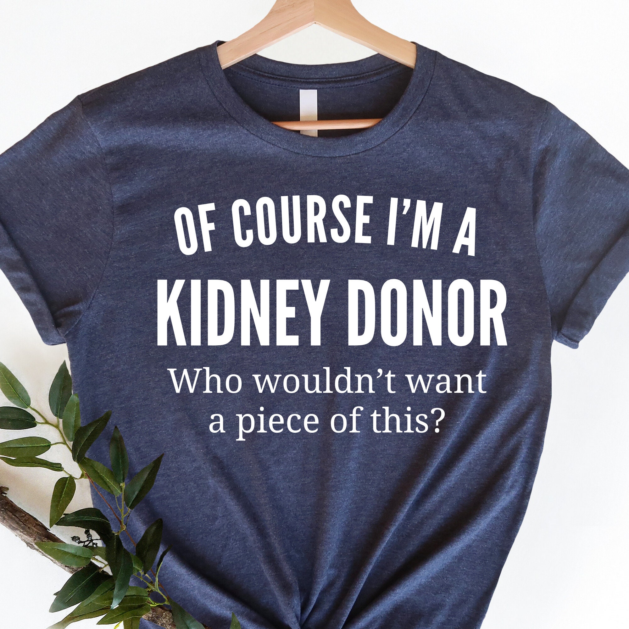 Of Course I'm An Organ Donor Shirt Funny Kidney Donor Shirt Of Course I'm An Organ Donor Shirt Funny Kidney Donor Shirt