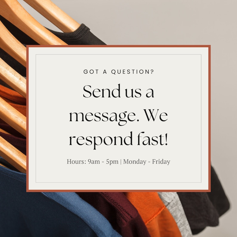 May include: A white card with a brown border, with the text "GOT A QUESTION? Send us a message. We respond fast! Hours: 9am - 5pm | Monday - Friday" on a gray background. The card is in front of a rack of colorful t-shirts.