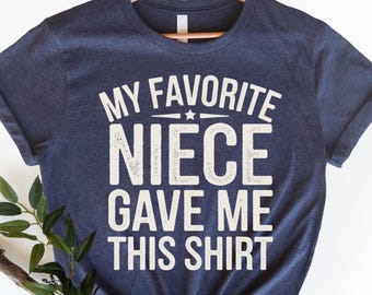 Funny Uncle Gift, Funny Uncle Shirt, My Favorite Niece Gave Me This Shirt, Funny Uncle Birthday Gift for Uncle from Niece, Tshirt Gag Gift