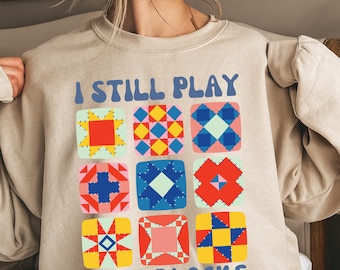 I Still Play With Blocks Shirt Sweatshirt, Quilt Patterns Shirt Sweatshirt, Gift For Quilter, Quilting Humor Shirt, Sewing Lover Gift