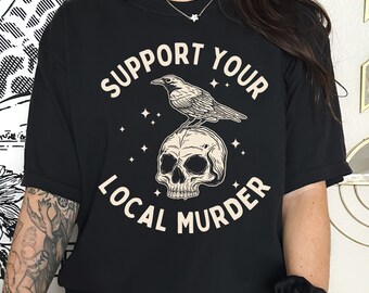 Crow Shirt, Support Your Local Murder Shirt, Funny Crow Tshirt, True Crime Shirt, Raven Shirt, Edgar Allen Poe, Goth Book Lover, Poet Gift