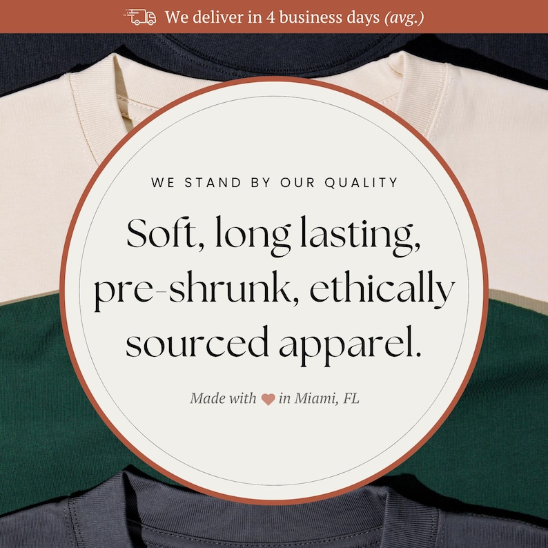 May include: Close-up of several t-shirts in various colors, including cream, dark green, and navy blue. The image features a circular graphic with text that reads "Soft, long lasting, pre-shrunk, ethically sourced apparel." The text "Made with in Miami, FL" is also visible.