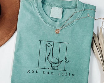 Silly Goose Shirt, Silly Goose Comfort Colors Shirt, Got Too Silly Shirt Comfort Colors, Got Too Silly Meme Shirt, Funny Goose Shirt Gift