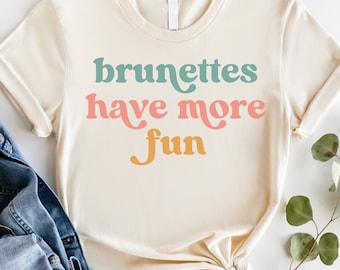 Brunette Shirt, Brunette Gift, Brunettes Have More Fun Shirt, Retro Summer Shirt, Womens Graphic Tee, Girls Trip Shirt, Lake Day Tee