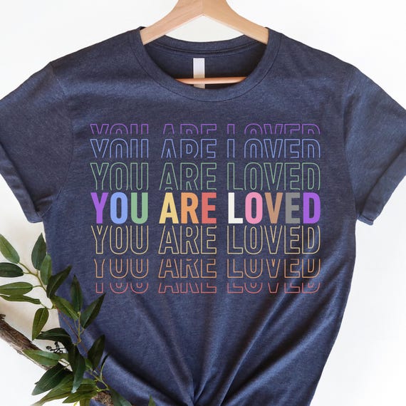 Pride Shirt, You Are Loved Shirt, LGBTQ Rainbow Shirt, Inclusive Shirt, Ally Pride Shirt, Repeated Text Shirt, Kindness Shirt, Pride Month