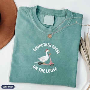 Godmother Goose On the Loose Comfort Colors Shirt, Funny Godmother Proposal Gift, Baptism, Pregnancy Announcement, Aunt, Sister, Best Friend