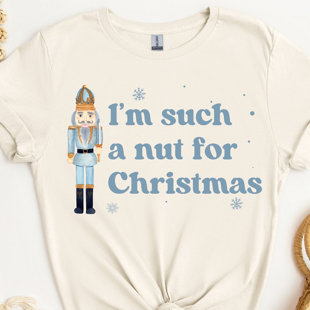Nutcracker Shirt Funny Nutcracker Tshirt Nutcracker Tshirt Etsy
