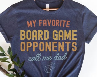 Board Game Shirt, Board Game Gift, My Favorite Opponents Call Me Dad Shirt, Board Game Dad Shirt, Tabletop Board Game, Family Game Night