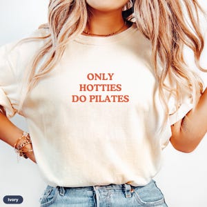 Pilates Shirt, Funny Pilates Shirt, Pilates Gift for Pilates Instructor, Pilates Workout Clothes for Pilates Lover, Only Hotties Do Pilates
