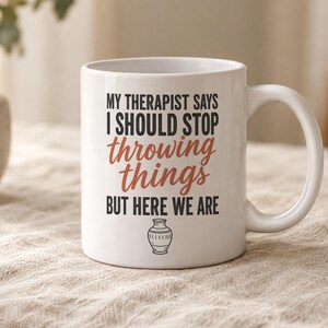 Pottery mug, Pottery gift, My Therapist Says I Should Stop Throwing Things but Here We Are Mug, Funny pottery coffee mug, Potter gift