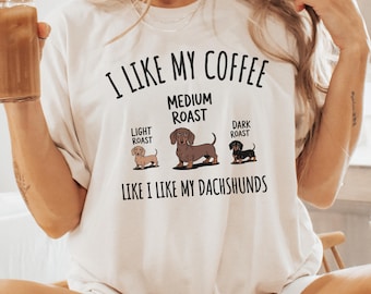 Dachshund Shirt, Coffee Lover Shirt, Dog Lover Shirt, Wiener Dog Shirt, Dachshund Gift, Coffee and Dachshund Gift, Coffee Like My Dachshunds