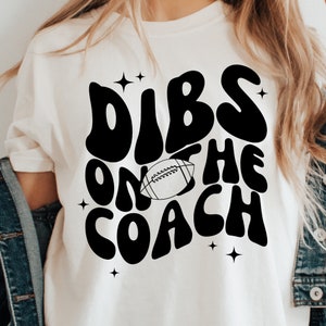 Dibs on the Coach Shirt, Football Wife Shirt, Dibs on the Coach TShirt, Coaches Wife Shirt, Football Coach Wife Shirt, Coach Wife Football