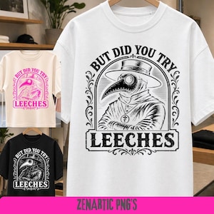 But Did You Try Leeches T-Shirt PNG, Dark Humor Quote Design, Funny Sarcastic Saying, Weird Humor Digital Download