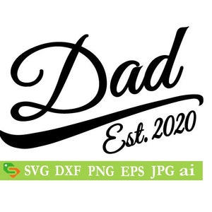 Dad Established 2020 2019 cut File, Silhouette,Cricut, Jpeg,svg, eps, png, clip art