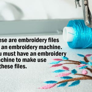 May include: Close-up of an embroidery machine needle with blue thread and a partially embroidered design of a tree with pink and blue leaves on white fabric. The text "These are embroidery files for an embroidery machine. You must have an embroidery machine to make use of these files." is visible below the image.