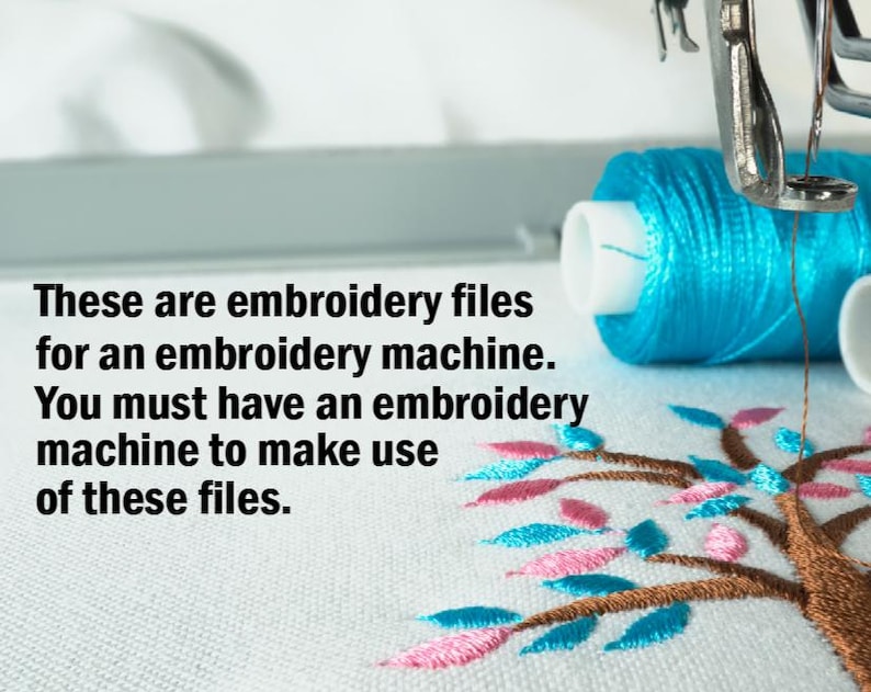 May include: Close-up of an embroidery machine needle with blue thread and a partially embroidered design of a tree with pink and blue leaves on white fabric. The text "These are embroidery files for an embroidery machine. You must have an embroidery machine to make use of these files." is visible below the image.