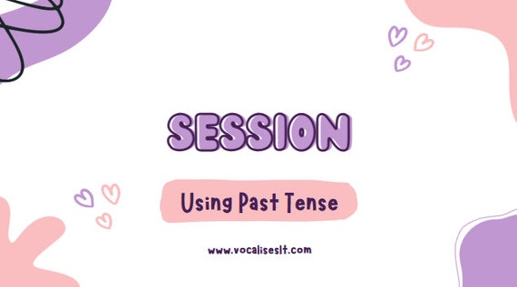 Past Tense: Speech and Language Session