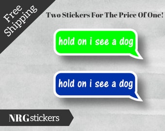 2 PACK! Hold On I See A Dog Vinyl Sticker, Laptop Stickers, Dog Vinyl Stickers, Mac Sticker, Best Friend Gift, Funny Stickers, Dog Sticker