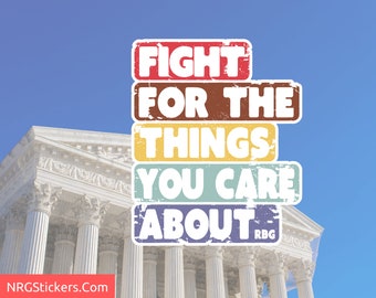 Ruth Bader Ginsburg's Quote Vinyl Sticker - Fight For The Things You Care About