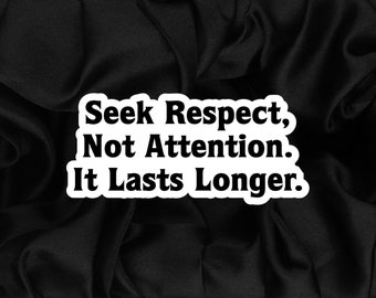 Seek respect, not attention.  It lasts longer sticker, laptop stickers, funny stickers, sarcasm laptop decal, tumbler stickers