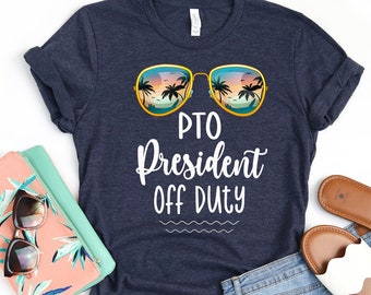 Funny PTO President Off Duty Shirt, PTO President T-Shirt, Teacher Appreciation Gift, Teacher End of Year Gift, Funny School Vacation Tee