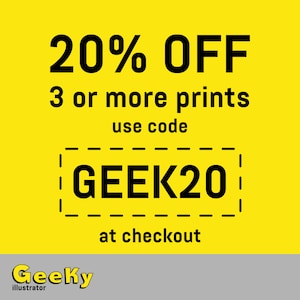 May include: Yellow background with black text that reads "20% OFF 3 or more prints use code GEEK20 at checkout". The text "GeeKy illustrator" is in the bottom left corner of the image.