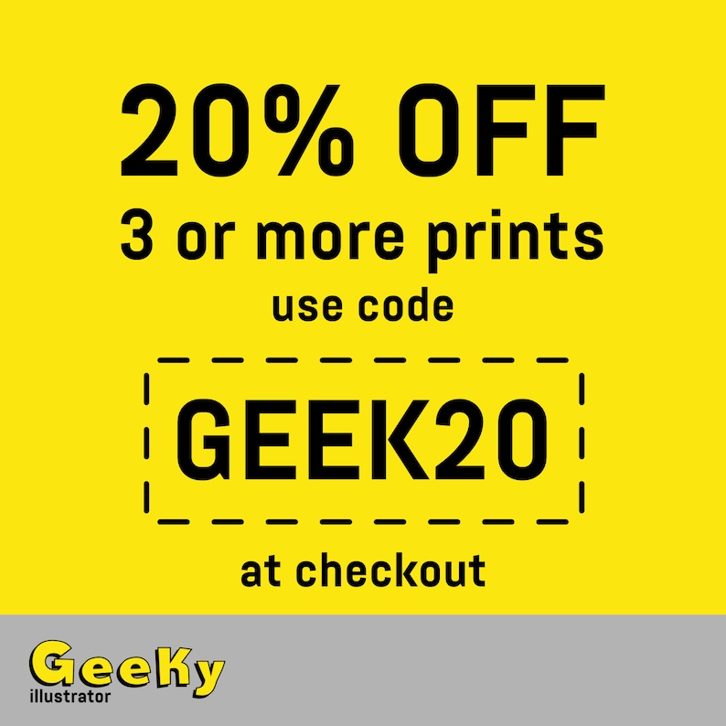 May include: Yellow background with black text that reads "20% OFF 3 or more prints use code GEEK20 at checkout". The text "GeeKy illustrator" is in the bottom left corner of the image.