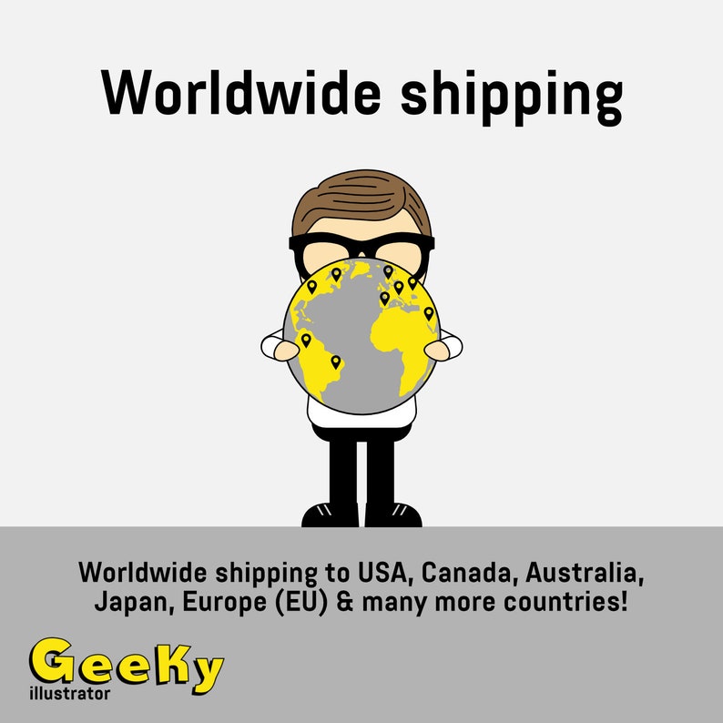 May include: A cartoon illustration of a person holding a globe with yellow continents and grey oceans. The globe has multiple location pins on it. The text "Worldwide shipping" is at the top of the image. The text "Worldwide shipping to USA, Canada, Australia, Japan, Europe (EU) & many more countries!" is at the bottom of the image. The text "Geeky illustrator" is at the bottom of the image.